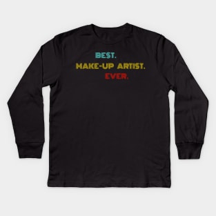 Best Make-up Artist Ever - Nice Birthday Gift Idea Kids Long Sleeve T-Shirt